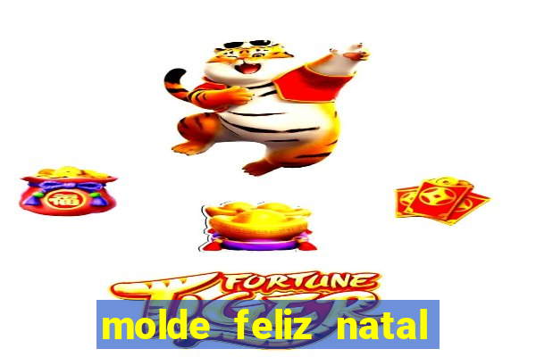 molde feliz natal para imprimir